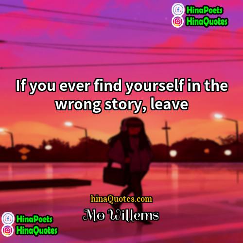 Mo Willems Quotes | If you ever find yourself in the